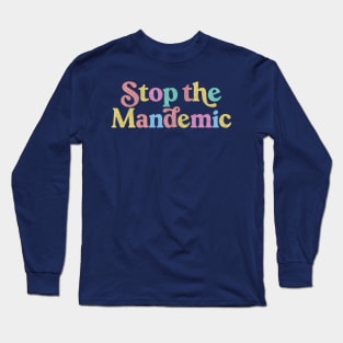 Stop The Mandemic / Original Feminist Typography Design Long Sleeve T-Shirt